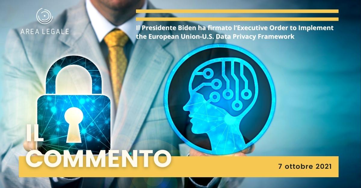 Il Presidente Biden ha firmato l'Executive Order to Implement the European Union-U.S. Data Privacy Framework